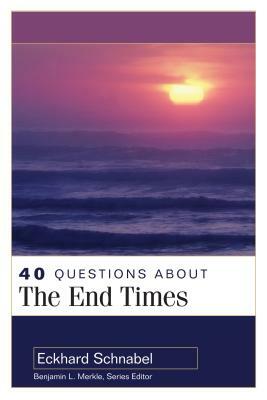 40 Questions about the End Times by Eckhard Schnabel