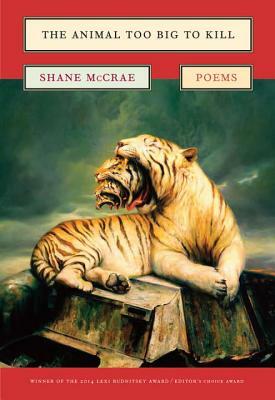 The Animal Too Big to Kill: Poems by Shane McCrae