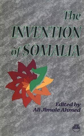 The Invention of Somalia by Ali Jimale Ahmed