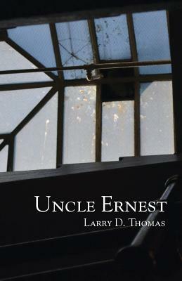 Uncle Ernest by Larry D. Thomas
