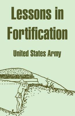 Lessons in Fortification by United States Army