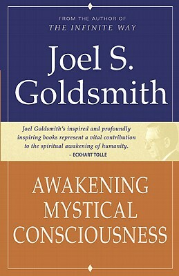 Awakening Mystical Consciousness by Joel S. Goldsmith