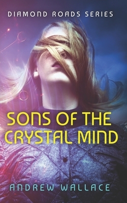 Sons of the Crystal Mind by Andrew Wallace