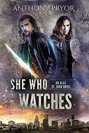 She Who Watches: An Alex St. John Novel by Anthony Pryor