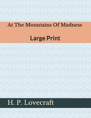 At The Mountains Of Madness: Large Print by H.P. Lovecraft