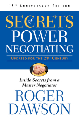 Secrets of Power Negotiating,15th Anniversary Edition: Inside Secrets from a Master Negotiator by Roger Dawson