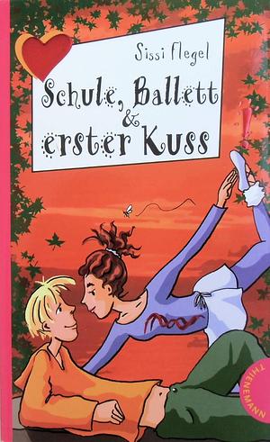 Schule, Ballett &amp; erster Kuss by Sissi Flegel