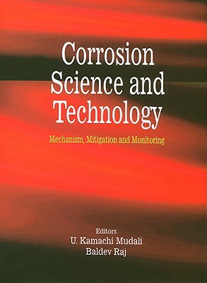 Corrosion Science and Technology: Mechanism, Mitigation and Monitoring by Baldev Raj, U. Kamachi Mudali