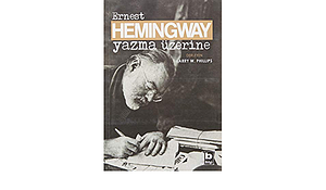 Yazma Üzerine by Ernest Hemingway, Larry W. Phillips