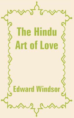 The Hindu Art of Love by Edward Windsor