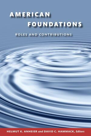 American Foundations: Roles and Contributions by Helmut K. Anheier, David Hammack