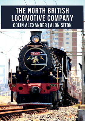 The North British Locomotive Company by Alon Siton, Colin Alexander