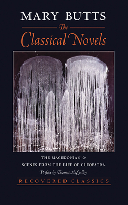 The Classical Novels: The Macedonian and Scenes from the Life of Cleopatra (Revised) by Mary Butts