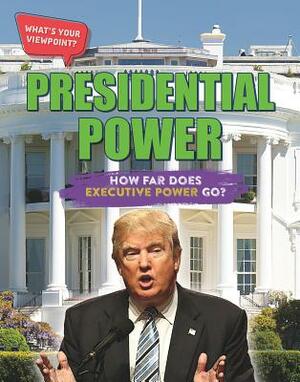 Presidential Power: How Far Does Executive Power Go? by Anita Croy