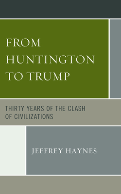From Huntington to Trump: Thirty Years of the Clash of Civilizations by Jeffrey Haynes