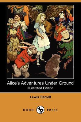 Alice's Adventures Under Ground (Illustrated Edition) (Dodo Press) by Lewis Carroll