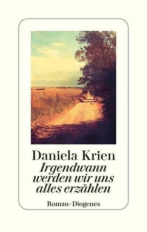 Irgendwann werden wir uns alles erzählen by Daniela Krien