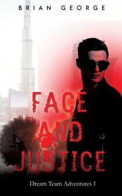 Face and Justice: The Dream Team Adventures Book 1 by Brian George