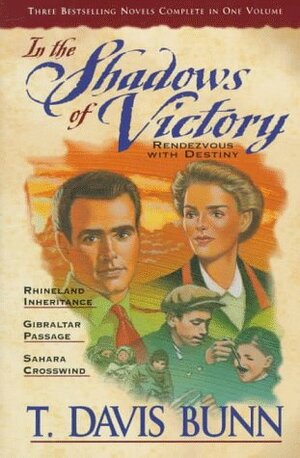 In the Shadows of Victory: Rendezvous with Destiny by T. Davis Bunn