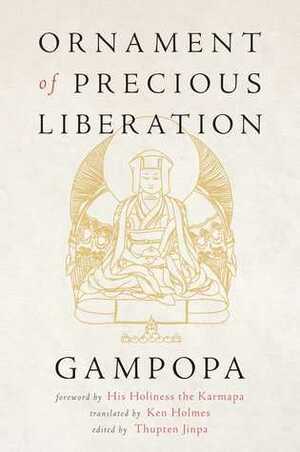 Ornament of Precious Liberation by Gampopa, Thupten Jinpa, Ken Holmes, Ogyen Trinley Dorje