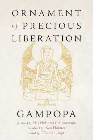 Ornament of Precious Liberation by Ken Holmes, Gampopa, Ogyen Trinley Dorje, Thupten Jinpa