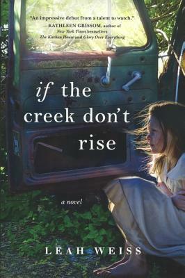 If the Creek Don't Rise by Leah Weiss