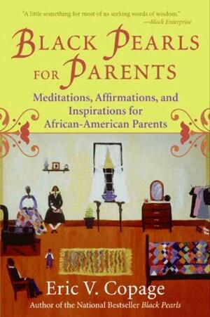 Black Pearls for Parents: Meditations, Affirmations, and Inspirations for African-American Parents by Eric V. Copage