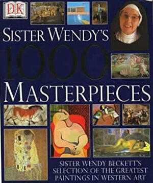 Sister Wendy's 1000 Masterpieces by Wendy Beckett