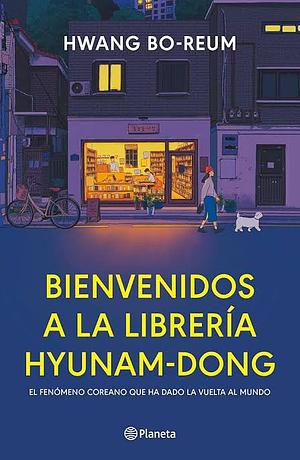 Bienvenidos a la Librería Hyunam-Dong (Novela) / Welcome to the Hyunam-Dong Bookshop (a Novel) by Andrea Rivas Alamillo, Hwang Bo-Reum