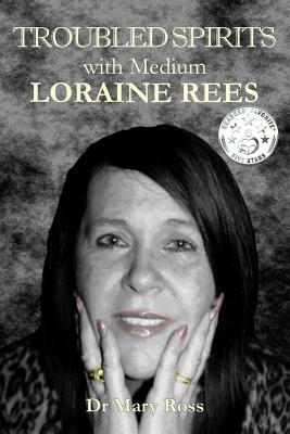 Troubled Spirits with Medium Loraine Rees by Mary Ross