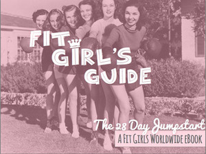 Fit Girl's Guide: The 28 Day Jumpstart by FGW Media, LTD