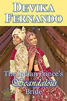 The Indian Prince's Scandalous Bride: Royal Romance (Romancing the Royals Book 4) by Devika Fernando