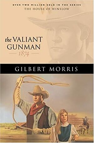 The Valiant Gunman: 1874 by Gilbert Morris