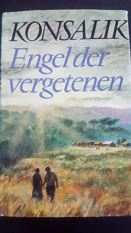 Engel der vergetenen by Heinz G. Konsalik