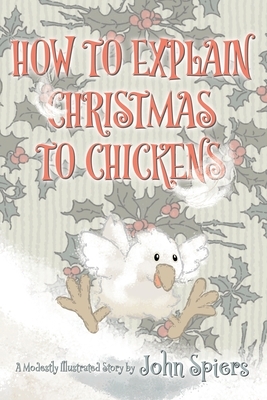 How To Explain Christmas To Chickens by John Spiers