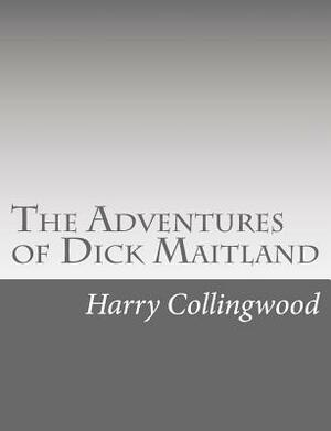 The Adventures of Dick Maitland by Harry Collingwood