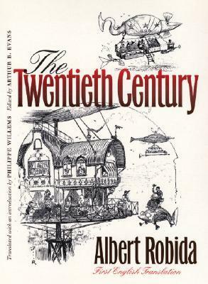 The Twentieth Century by Albert Robida, Philippe Willems, Arthur B. Evans