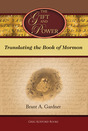 The Gift and Power: Translating the Book of Mormon by Brant A. Gardner