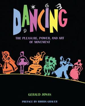 Dancing: The Pleasure, Power, And Art Of Movement by Gerald Jonas