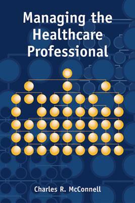 Managing the Health Care Professional by Charles R. McConnell