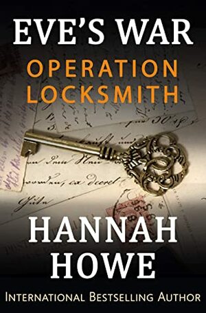 Operation Locksmith: Eve's War (The Heroines of SOE Series Book 2) by Hannah Howe