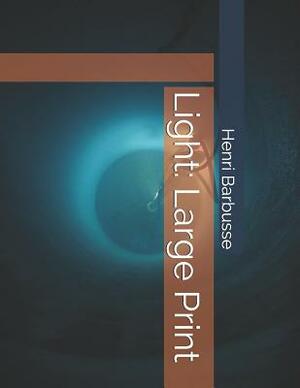 Light: Large Print by Henri Barbusse