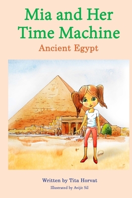 Mia and Her Time Machine: Ancient Egypt by Tita Horvat