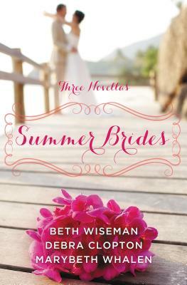 Summer Brides by Marybeth Mayhew Whalen, Beth Wiseman, Debra Clopton