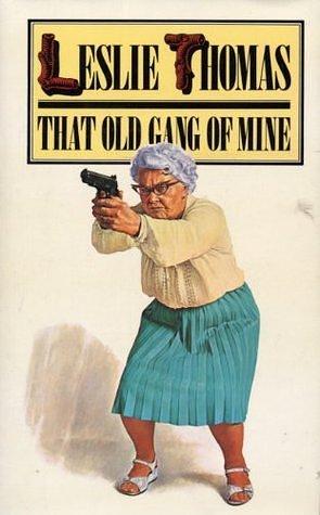 That Old Gang of Mine by Leslie Thomas, Leslie Thomas