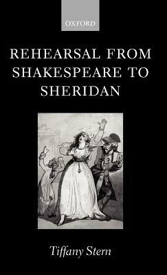 Rehearsal from Shakespeare to Sheridan by Tiffany Stern