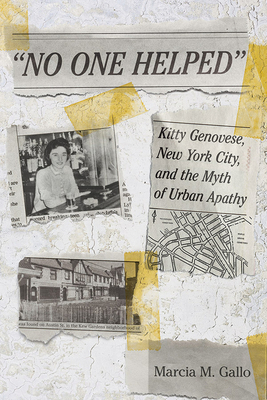 No One Helped: Kitty Genovese, New York City, and the Myth of Urban Apathy by Marcia M. Gallo