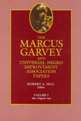 The Marcus Garvey and Universal Negro Improvement Association Papers, Vol. I, Volume 1: 1826-August 1919 by Marcus Garvey