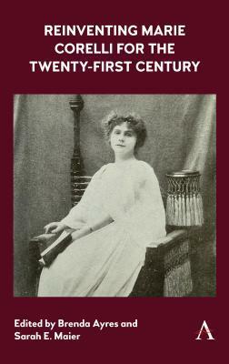 Reinventing Marie Corelli for the Twenty-First Century by Brenda Ayres, Sarah E Maier