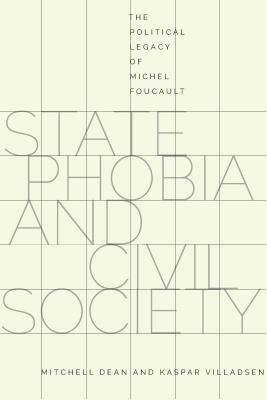 State Phobia and Civil Society: The Political Legacy of Michel Foucault by Mitchell Dean, Kaspar Villadsen